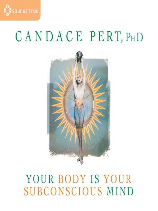 Title details for Your Body is Your Subconscious Mind by Candace Pert, PhD - Available